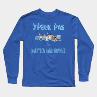 j'peux pas j'ai natation synchronisée Long Sleeve T-Shirt